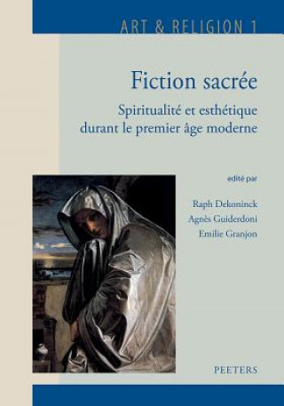 Carte Fiction Sacree: Spiritualite Et Esthetique Durant Le Premier Age Moderne R. Dekoninck