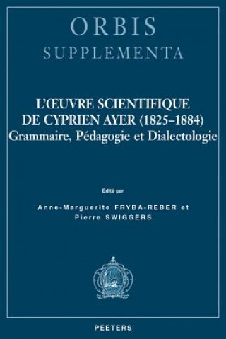 Könyv L'Oeuvre Scientifique de Cyprien Ayer (1825-1884): Grammaire, Pedagogie Et Dialectologie A-M Fryba-Reber