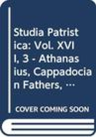 Βιβλίο Studia Patristica. Vol. XVII, 3 - Athanasius, Cappadocian Fathers, Chrysostom, Augustine and His Opponents, Oriental Texts Ea Livingstone