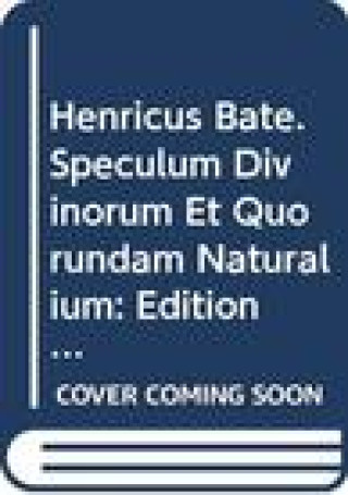 Carte Henricus Bate. Speculum Divinorum Et Quorundam Naturalium. Edition Critique. Tome 2: Partes II-III E. Van De Vyver