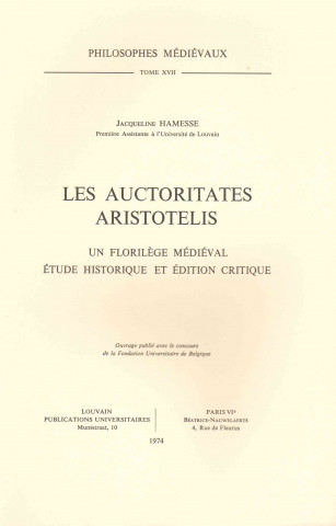 Carte Les Auctoritates Aristotelis. Un Florilege Medieval: Etude Historique Et Edition Critique J. Hamesse