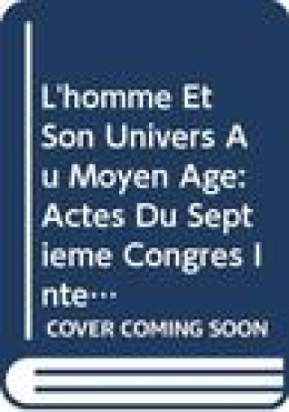 Książka L'Homme Et Son Univers Au Moyen 'ge: Actes Du Septieme Congres International de Philosophie Medievale (30 Aout - 4 Septembre 1982) C. Wenin