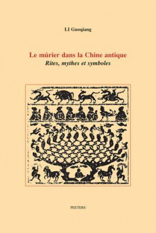 Kniha Le Murier Dans La Chine Antique: Rites, Mythes Et Symboles G. Li