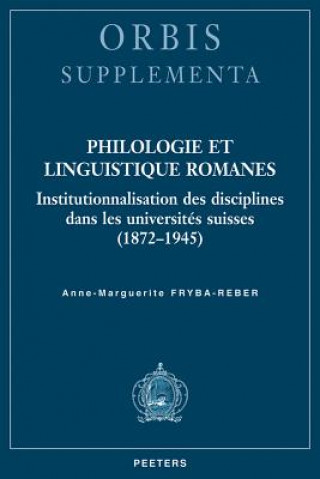 Carte Philologie Et Linguistique Romanes: Institutionnalisation Des Disciplines Dans Les Universites Suisses (1872-1945) A-M Fryba-Reber