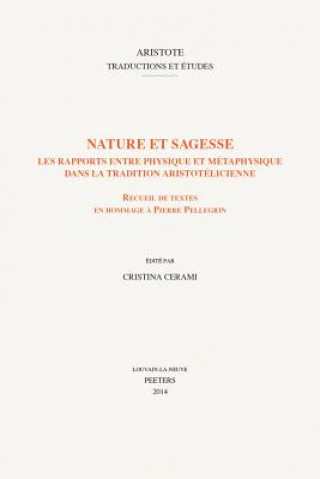 Kniha Nature Et Sagesse. Les Rapports Entre Physique Et Metaphysique Dans La Tradition Aristotelicienne: Receuil de Textes En Hommage a Pierre Pellegrin C. Cerami