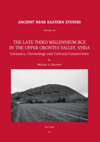 Könyv The Late Third Millennium Bce in the Upper Orontes Valley, Syria: Ceramics, Chronology and Cultural Connections Ma Kennedy