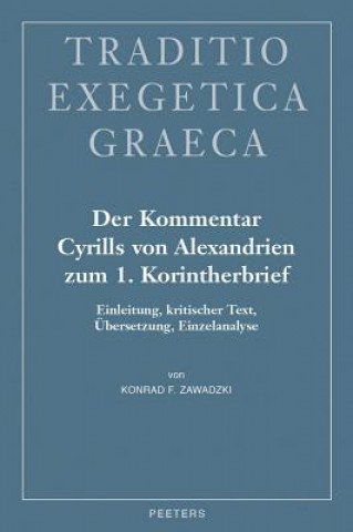 Könyv Der Kommentar Cyrills Von Alexandrien Zum 1. Korintherbrief: Einleitung, Kritischer Text, Ubersetzung, Einzelanalyse Kf Zawadzki