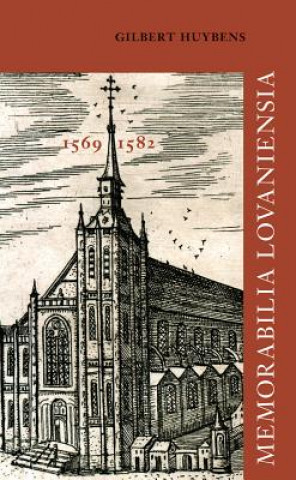 Kniha Memorabilia Lovaniensia. Leuven 1569-1582: Vijf Wetenswaardigheden G. Huybens
