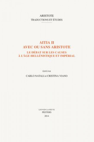 Книга Aitia II Avec Ou Sans Aristote: Le Debat Sur Les Causes A L'Age Hellenistique Et Imperial C. Natali