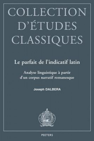 Kniha Le Parfait de L'Indicatif Latin: Analyse Linguistique A Partir D'Un Corpus Narratif Romanesque J. Dalbera