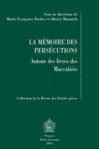 Kniha La Memoire Des Persecutions: Autour Des Livres Des Maccabees M-F Baslez