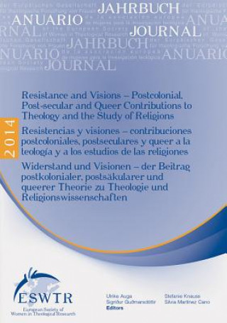 Książka Resistanceand Visions / Resistencias y Visiones / Widerstand Und Visionen: Postcolonial, Post-Secular and Queer Contributions to Theology and the Stud U. Auga