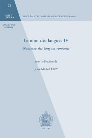 Knjiga Le Nom Des Langues IV: Nommer Des Langues Romanes J-M Eloy