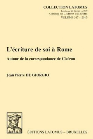 Könyv L'Ecriture de Soi a Rome: Autour de La Correspondance de Ciceron Jean Pierre De Giorgio