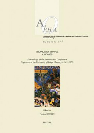 Kniha Tropics of Travel 4. Homes: Proceedings of the International Conference Organized at the University of Liege (January 13-15, 2011) F. Bauden