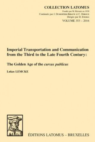 Könyv Imperial Transportation and Communication from the Third to the Late Fourth Century: The Golden Age of the Cursus Publicus L. Lemcke