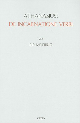 Carte Athanasius: de Incarnatione Verbi: Einleitung, Bersetzung, Kommentar E. P. Meijering