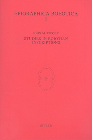 Carte Epigraphica Boeotica I: Studies in Boiotian Inscriptions John M. Fossey