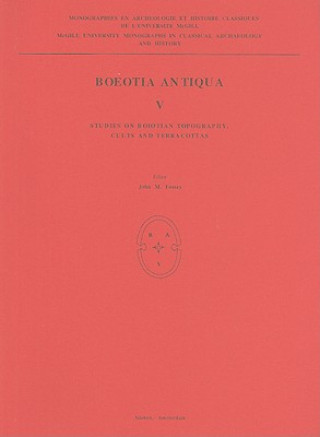 Carte Boeotia Antiqua V: Studies on Boiotian Topography, Cults and Terracottas John Buckler