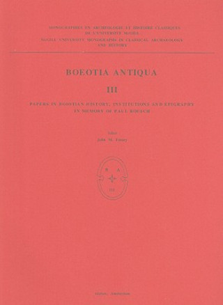 Libro Boeotia Antiqua III: Papers in Boiotian History, Institutions and Epigraphy in Memory of Paul Roesch Gilbert Argoud