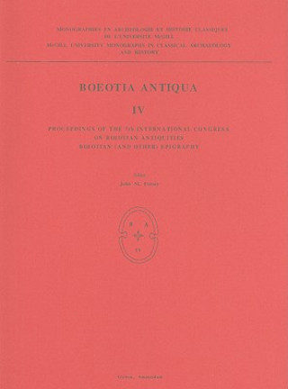 Carte Boeotia Antiqua IV: Proceedings of the 7th International Congress on Boiotian Antiquities, Boiotian (and Other) Epigraphy John M. Fossey