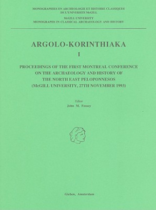 Книга Argolo-Korinthiaka I: Proceedings of the First Montreal Conference on the Archaeology and History of the North East Peloponnesos (McGill Uni Donald Baronowski