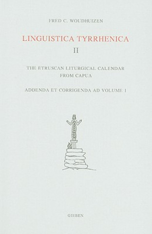Könyv Linguistica Tyrrhenica II: The Etruscan Liturgical Calendar from Capua, Addenda Et Corrigenda Ad Volume 1 Fred C. Woudhuizen
