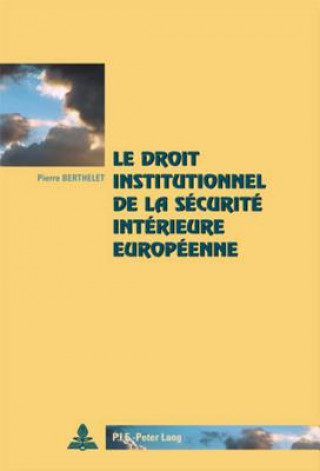 Kniha Le droit institutionnel de la securite interieure europeenne Pierre Berthelet