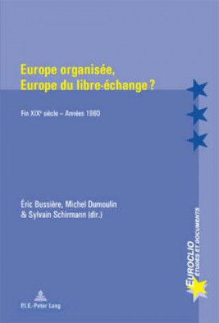 Kniha Europe Organisee, Europe Du Libre-Echange ? Éric Bussi?re