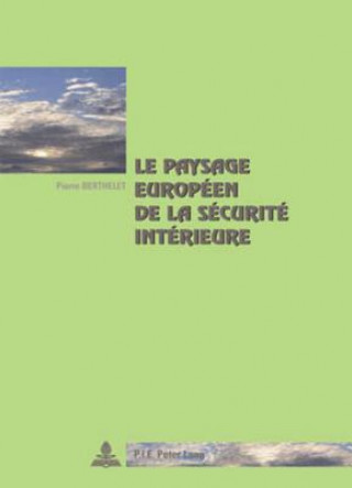 Kniha Le Paysage Europeen de la Securite Interieure Pierre Berthelet