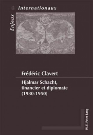 Könyv Hjalmar Schacht, Financier Et Diplomate (1930-1950) Frédéric Clavert