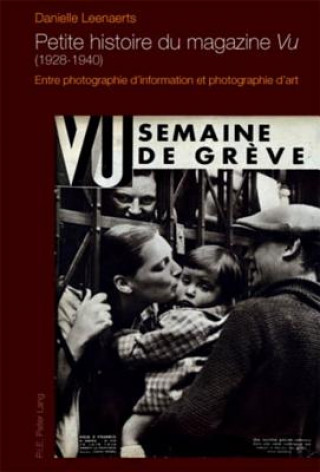 Kniha Petite Histoire Du Magazine "vu" (1928-1940) Danielle Leenaerts