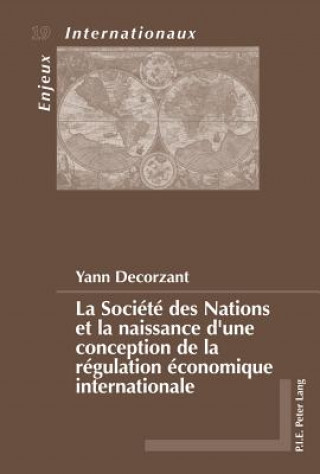 Kniha Societe Des Nations Et La Naissance d'Une Conception de la Regulation Economique Internationale Yann Decorzant