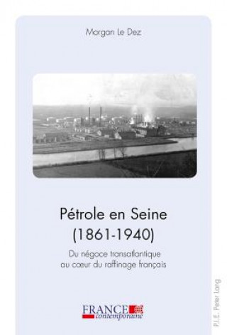 Kniha Petrole En Seine (1861-1940) Morgan Le Dez