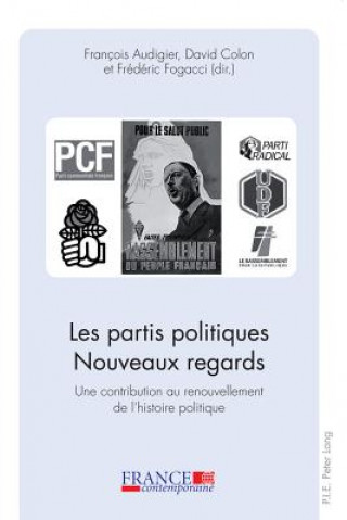 Kniha Partis Politiques. Nouveaux Regards. Une Contribution Au Renouvellement De L'histoire Politique François Audigier