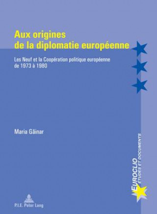 Kniha Aux Origines de la Diplomatie Europeenne Maria Gainar