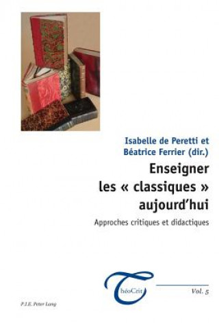 Livre Enseigner Les " Classiques " Aujourd'hui Isabelle de Peretti