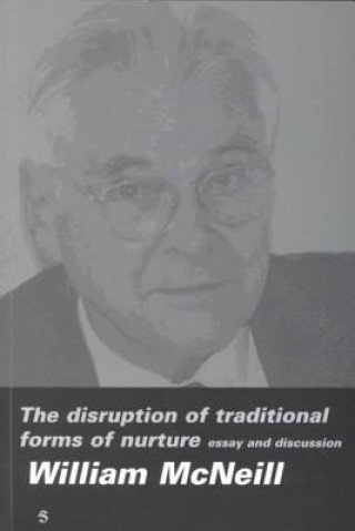 Kniha The Disruption of Traditional Forms of Nurture: Essay and Discussion William H. McNeill