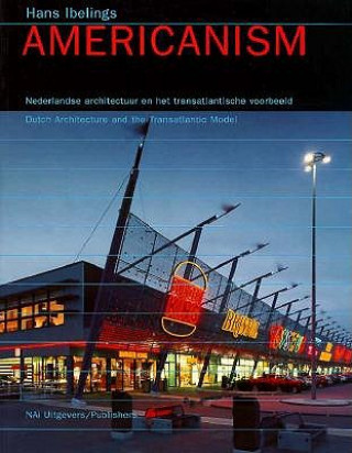 Книга Americanism: Dutch Architecture and the Transatlantic Model Hans Ibelings