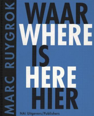 Carte Marc Ruygrok Waar Is Heir/Where Is Here Bernard Hulsman