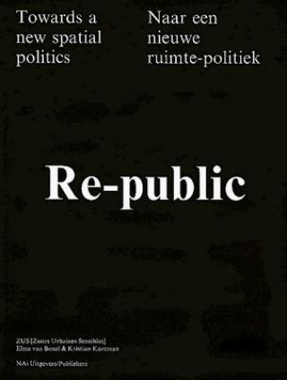 Kniha Re-Public: Towards a New Spatial Politics/Naar Een Nieuwe Ruimte-Politiek Veronique Patteeuw