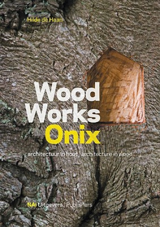 Kniha Wood Works Onix: Architecture in Wood Haiko Meijer