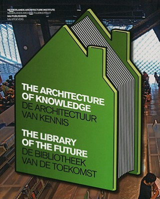 Könyv The Architecture of Knowledge/de Architectuur Van Kennis: The Library of the Future/de Bibliotheek Van de Toekomst Linda Vlassenrood