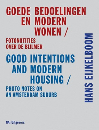 Carte Goede Bedoelingen En Modern Wonen/Good Intentions And Modern Housing: Fotonotities Over de Bijlmer/Photo Notes On An Amsterdam Suburb Hans Eijkelboom