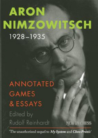 Книга Aron Nimzowitsch 1928-1935: Annotated Games & Essays Aron Nimzowitsch