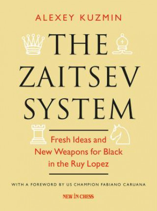 Kniha The Zaitsev System: Fresh Ideas and New Weapons for Black in the Ruy Lopez Alexey Kuzmin