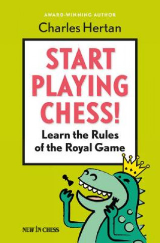 Книга Start Playing Chess!: Learn the Rules of the Royal Game Charles Hertan