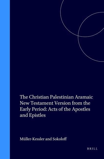 Carte The Christian Palestinian Aramaic New Testament Version from the Early Period: Acts of the Apostles and Epistles C. M]ller-Kessler