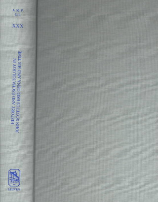 Könyv History and Eschatology in John Scottus Eriugena and His Time: Proceedings of the Tenth International Conference of the Society for the Promotion of E James McEvoy