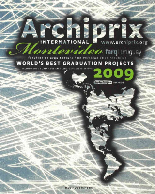 Carte Archiprix International Montevideo 2009: The Worlds Best Graduation Projects: Architecture, Urban Design, Landscape Architecture Henk Van Der Veen
